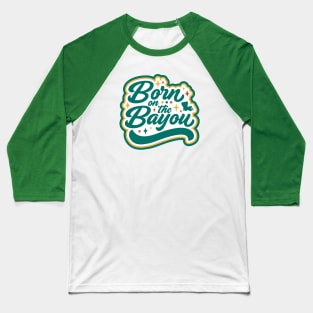 Born on the Bayou Baseball T-Shirt